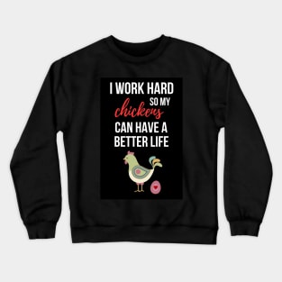 I Work Hard So My Chickens Can Have A Better Life Crewneck Sweatshirt